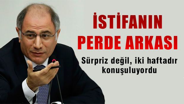 İstifanın perde arkası: 2 haftadır konuşuluyordu