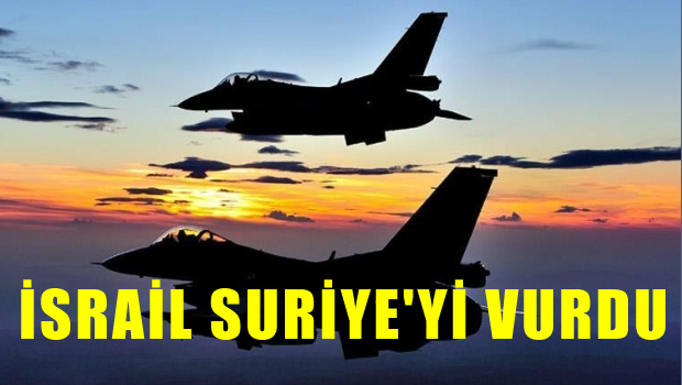 İsrail savaş uçakları Suriye'yi vurdu