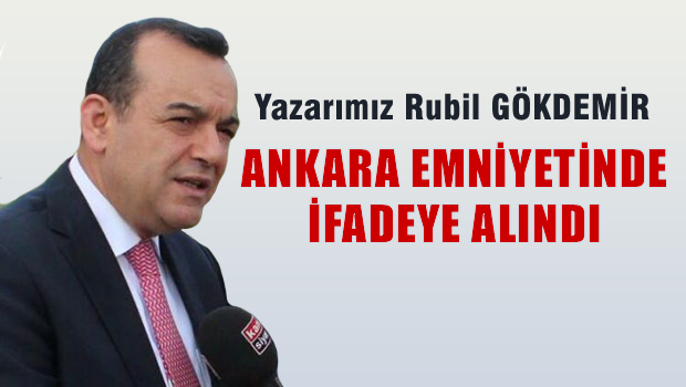 Yazarımız Rubil GÖKDEMİR ifadeye alındı