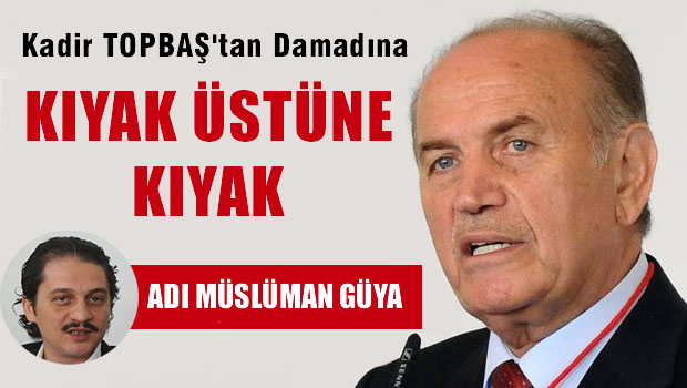 Kadir Topbaş damadına böyle kıyak geçmiş