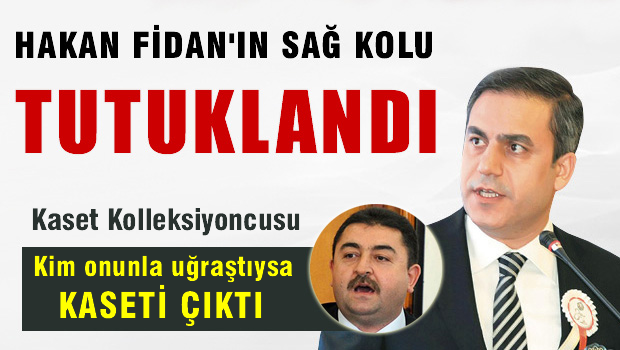 Hakan FİDAN'ın sağ kolu tutuklandı