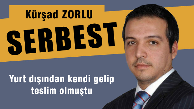 Kürşad ZORLU serbest bırakıldı