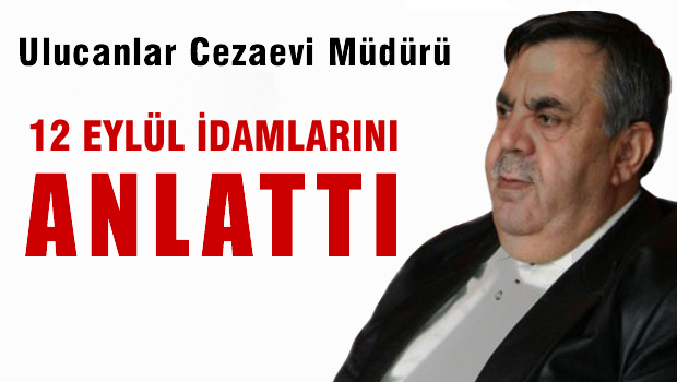 Ulucanlar Cezaevi Müdürü 12 Eylül'ü anlattı