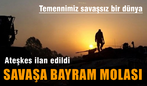 Savaşa bayram molası, silahlar sustu