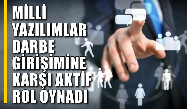 'Milli yazılımlar darbe girişimine karşı aktif rol oynadı'