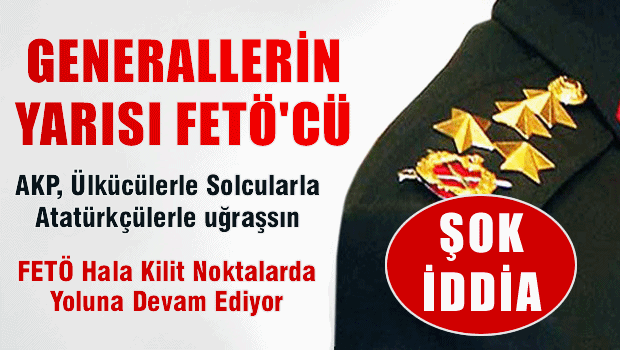 'Generallerin yarısı FETÖ'cü'