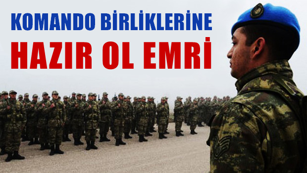 İki komando birliğine 'hazır ol' talimatı!