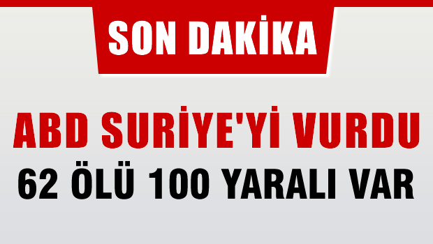 ABD Suriye'yi vurdu 62 ölü 100 yaralı var