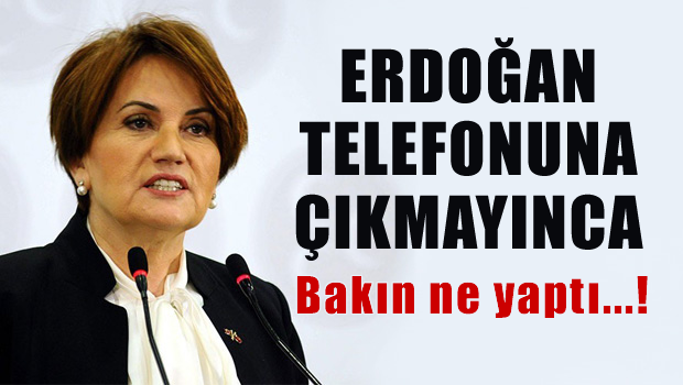 Erdoğan Akşener'in telefonuna çıkmayınca, Bakın ne yaptı?