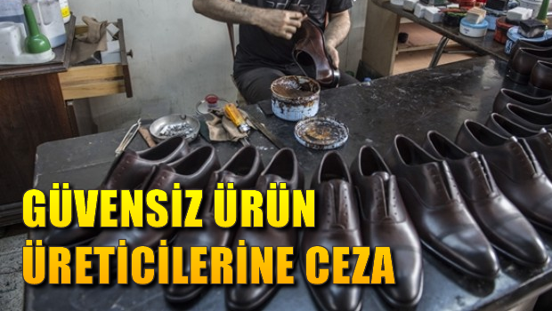 Güvensiz ürün üreticilerine ceza