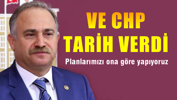 Ve CHP tarih verdi, Planlarımızı ona göre yapıyoruz