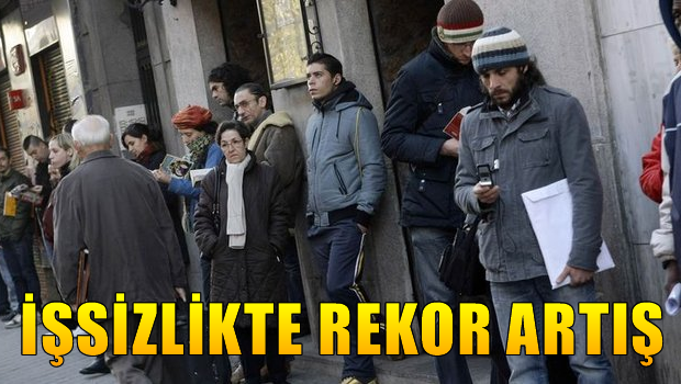 İşsizlikte rekor artış