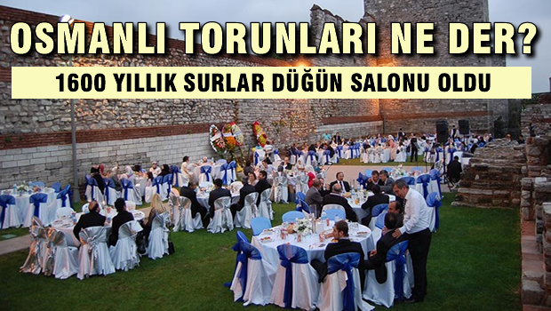 1600 yıllık surlar düğün salonu oldu