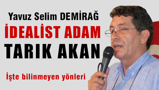 Yavuz Selim Demirağ, Tarık AKAN'ı yazdı