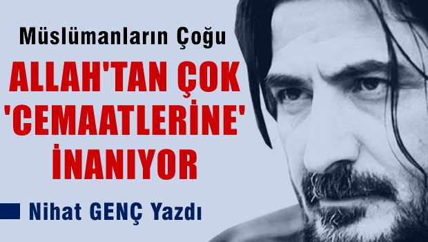 Müslümanların çoğu Allah'tan çok 'cemaatlerine' inanıyor