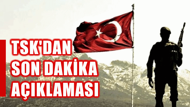 TSK'dan son dakika açıklaması!