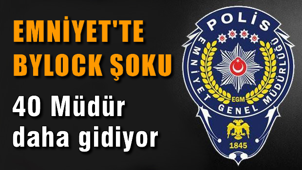 Emniyet'te ByLock şoku: 40 müdür daha gidiyor