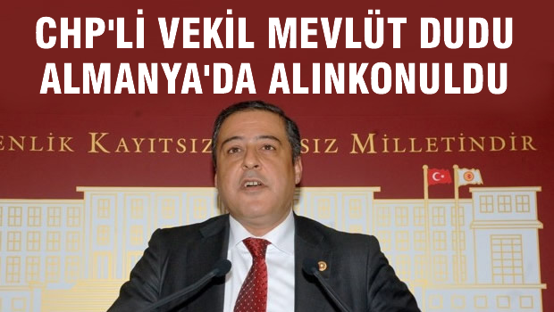 CHP'li vekil Almanya'da alıkonuldu