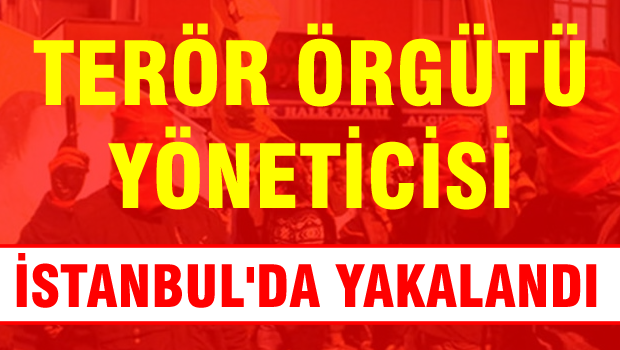 DHKP-C'nin İstanbul yöneticisi yakalandı