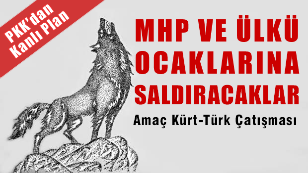 PKK'dan kanlı plan,  MHP ve Ülkü Ocaklarına saldıracaklar!