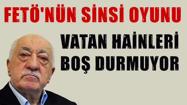 FETÖ yeni oyun peşinde ama..!
