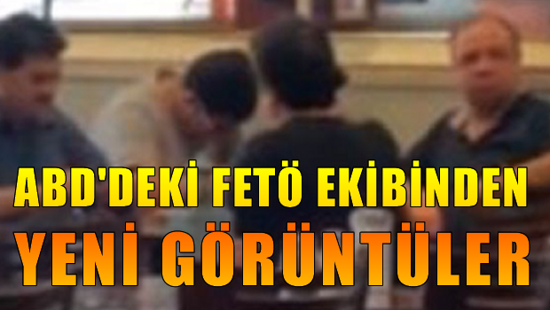 ABD'deki FETÖ ekibinden yeni görüntüler