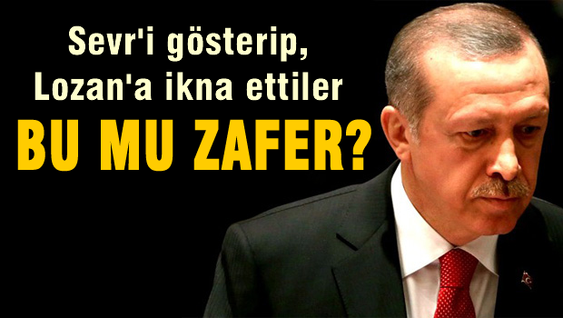 Sevr'i gösterip, Lozan'a ikna ettiler