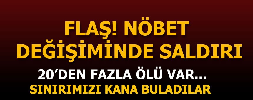 Nöbet değişiminde saldırdılar. Sınırımızı kana buladılar