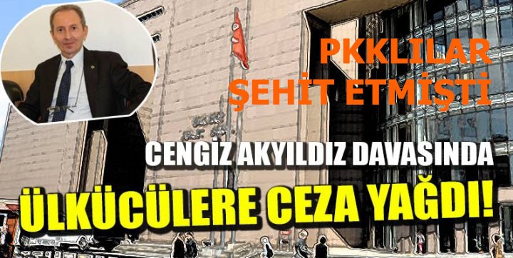 Şehit Cengiz Akyıldız davasında ülkücülere ceza yağdı