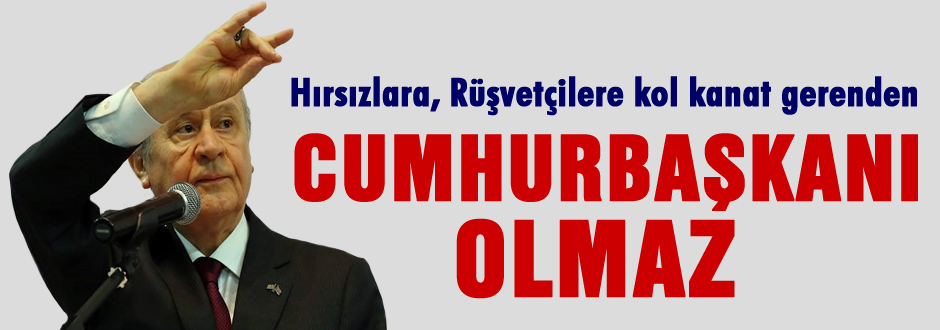 Hırsızlara kol kanat ğerenden Cumhurbaşkanı olmaz