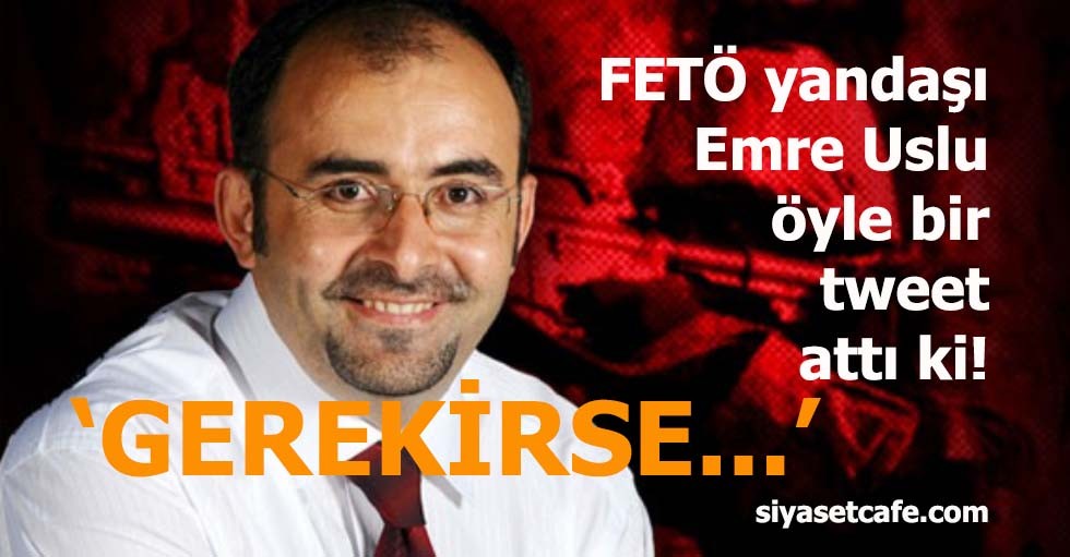 FETÖ'cü Emre Uslu'dan 'çılgın' plan
