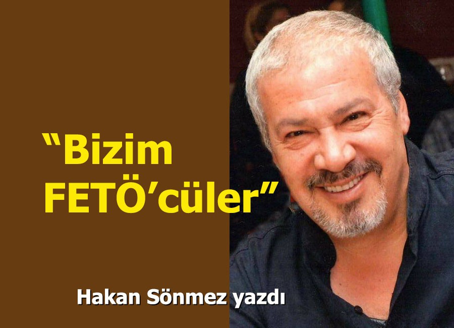'BİZİM FETÖ'CÜLER'
