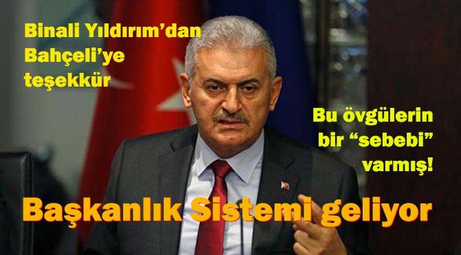 Başbakan Bahçeli'yi övdü, Başkanlık Sistemi geliyor