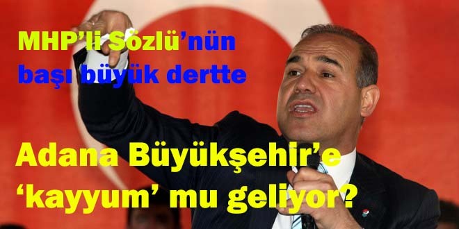 Adana Belediyesi'ne 'kayyum' mu atanıyor?