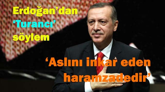 Erdoğan'dan 'Turancı' söylem