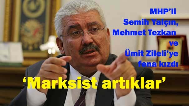 MHP'li Semih Yalçın, Zileli ve Tezkan'a ağır yüklendi
