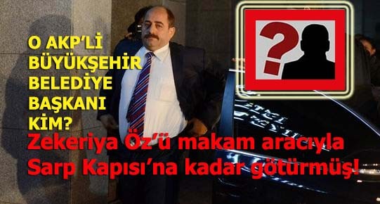 Zekeriya Öz'ü Sarp'a götüren AKP'li Başkan kim?
