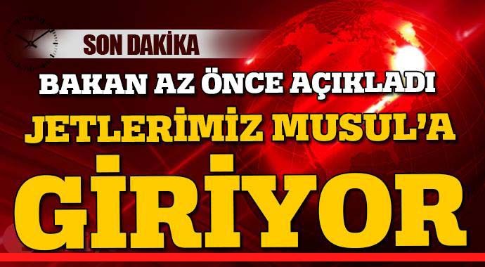 Bakan Işık açıkladı, Jetlerimiz Musul'da
