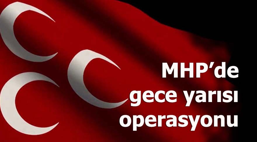 MHP'de gece yarısı operasyonu