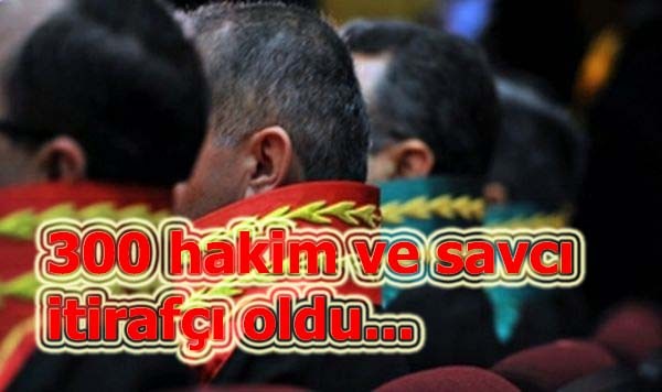 FETÖ'de 300 hâkim savcı itirafçı oldu