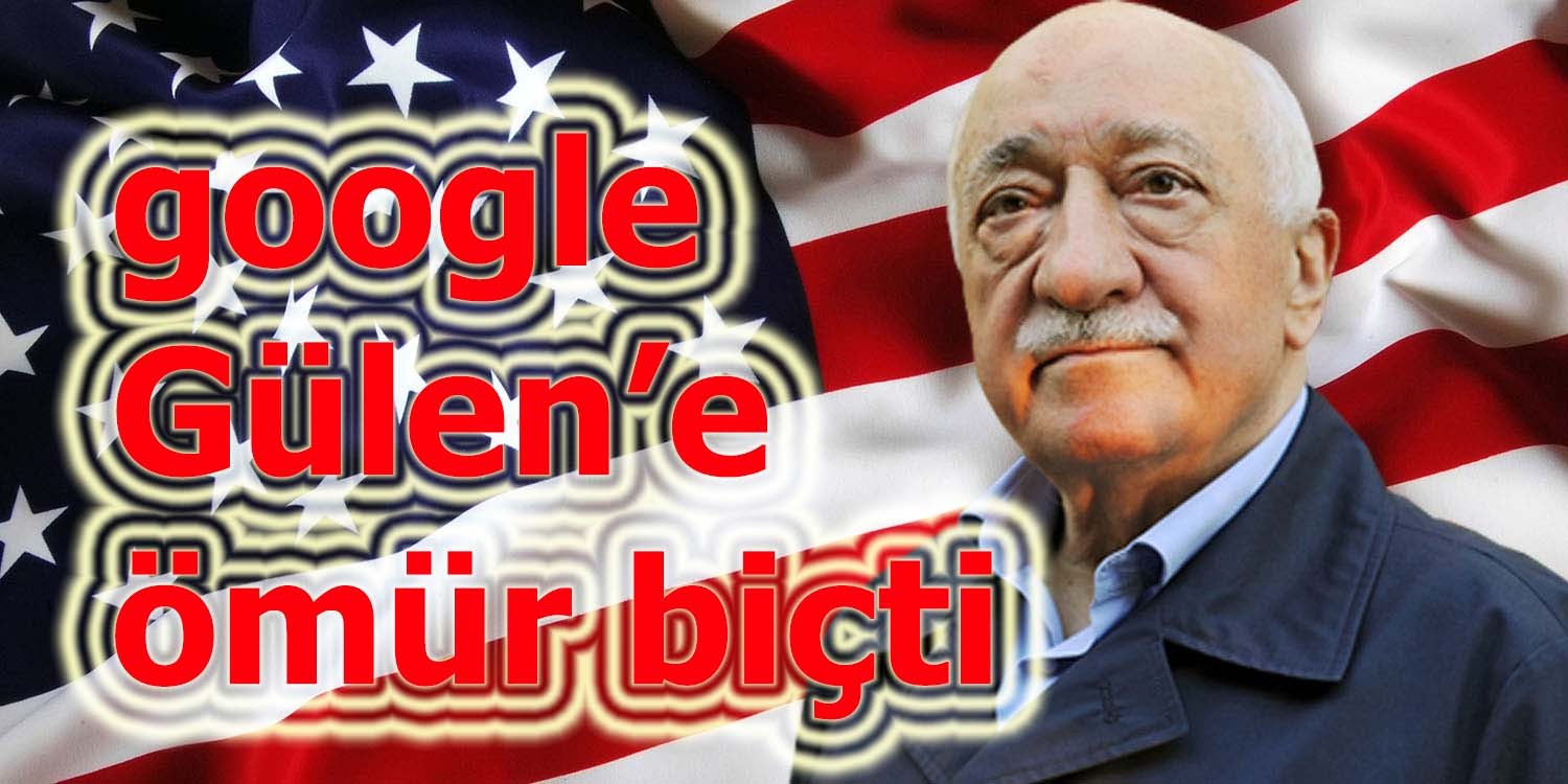 google Gülen'e ömür biçti