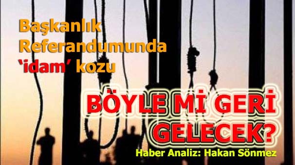 Başkanlık Referandumunda 'idam' kozu!