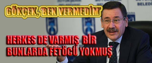 Gökçek ben vermedim diyor ama...