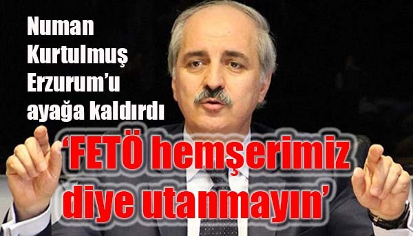 Numan Kurtulmuş Erzurum'u ayağa kaldırdı