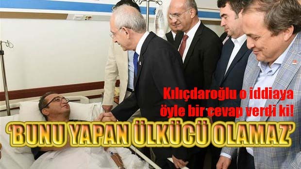 Kılıçdaroğlu, 'bunu yapan ülkücü olamaz'