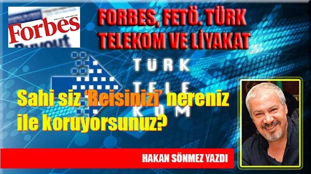 FORBES, FETÖ, TÜRK TELEKOM VE LİYAKAT