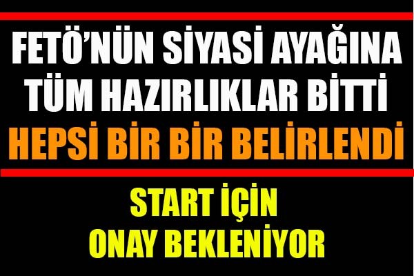 FETÖ'nün siyasi ayağına tüm hazırlıklar bitti