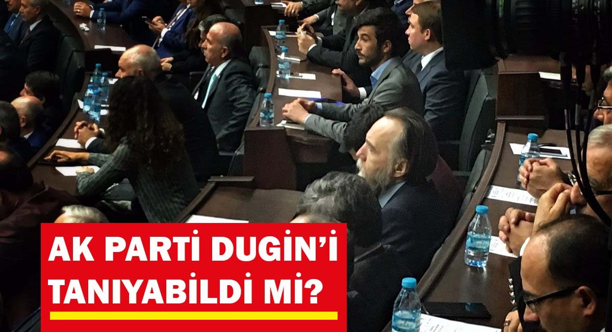 AK Parti Dugin'i tanıyabildi mi?