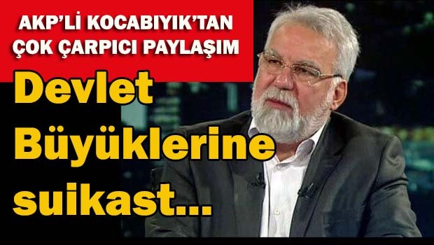 AKP'li Kocabıyık, 'Suikast olursa halk cezaevlerini basacak'