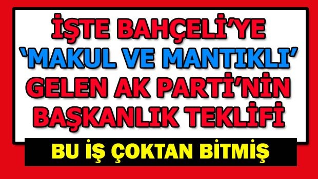 Bahçeli'ye sunulan Başkanlık teklifi
